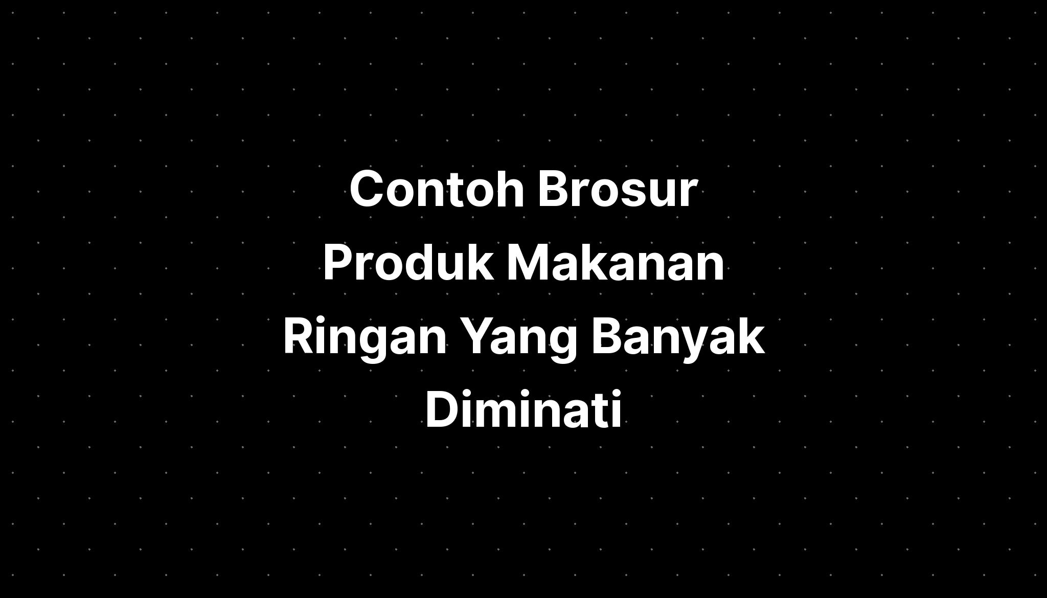 Contoh Brosur Produk Makanan Ringan Yang Banyak Diminati - IMAGESEE